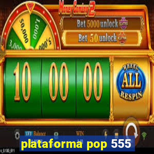 plataforma pop 555